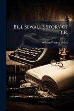 Bill Sewall's Story of T.R.
