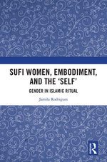 Sufi Women, Embodiment, and the ‘Self’ Sufi Women, Embodiment, and the ‘Self’