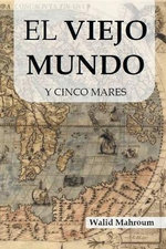 El Viejo Mundo Y Cinco Mares El Viejo Mundo Y Cinco Mares