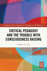 Critical Pedagogy and the Trouble with Consciousness Raising