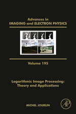 Logarithmic Image Processing: Theory and Applications