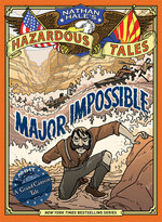 Nathan Hale’s Hazardous Tales : Major Impossible