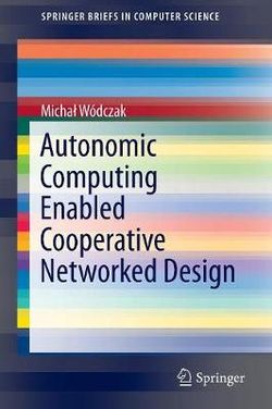 Autonomic Computing Enabled Cooperative Networked Design Autonomic Computing Enabled Cooperative Networked Design