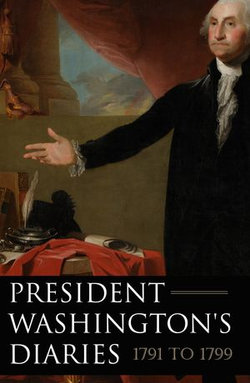 President Washington's Diaries 1791—1799 (Expanded, Annotated)