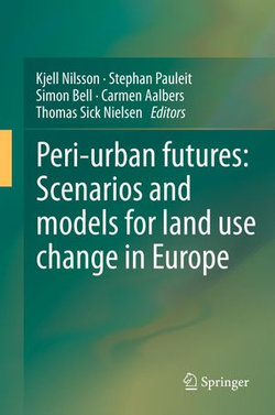 Peri-urban futures: Scenarios and models for land use change in Europe Peri-urban futures: Scenarios and models for land use change in Europe