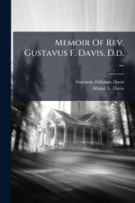 Memoir Of Rev. Gustavus F. Davis, D.d. ... Memoir Of Rev. Gustavus F. Davis, D.d. ...