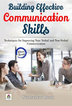 Building Effective Communication Skills Techniques for Improving Your Verbal and Non-Verbal Communication