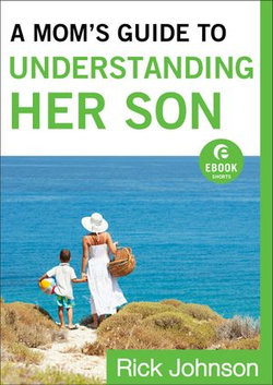 A Mom's Guide to Understanding Her Son (Ebook Shorts)