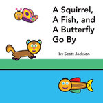 A Squirrel, a Fish, and a Butterfly Go By