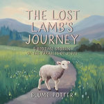 The Lost Lamb’s Journey: 5 Bedtime Stories of the Parables of Jesus