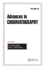 Advances in Chromatography, Volume 46 Advances in Chromatography, Volume 46