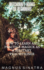How to Learn and Practice Magick as a Solitary Practitioner