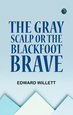 The Gray Scalp Or The Blackfoot Brave