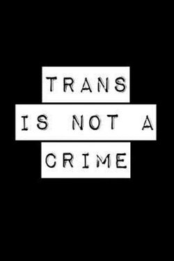 Trans Is Not a Crime