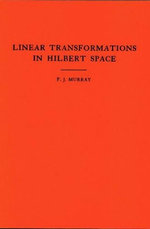 An Introduction to Linear Transformations in Hilbert Space
