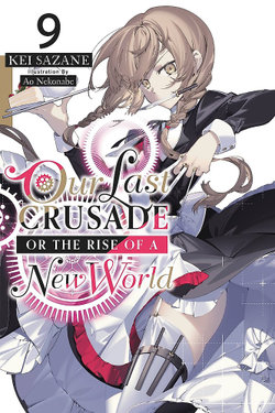 Our Last Crusade or the Rise of a New World, Vol. 9 (light Novel)