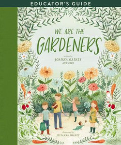 We Are the Gardeners Educator's Guide We Are the Gardeners Educator's Guide