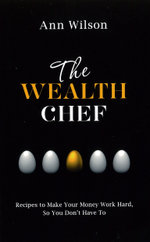 The Wealth Chef: Recipes to Make Your Money Work Hard, So You Don't HaveTo The Wealth Chef: Recipes to Make Your Money Work Hard, So You Don't HaveTo