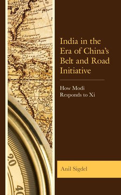 India in the Era of China’s Belt and Road Initiative India in the Era of China’s Belt and Road Initiative