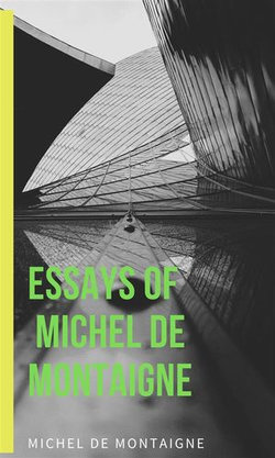 Essays Of Michel De Montaigne Essays Of Michel De Montaigne