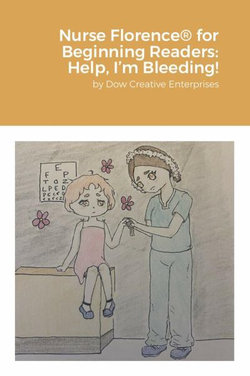 Nurse Florence® for Beginning Readers: Help, I'm Bleeding!