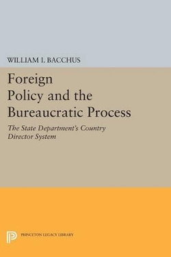 Foreign Policy and the Bureaucratic Process Foreign Policy and the Bureaucratic Process