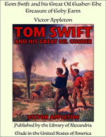 Tom Swift and his Great Oil Gusher: The Treasure of Goby Farm