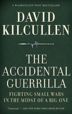 The Accidental Guerrilla : Fighting Small Wars In The Midst Of A Big One