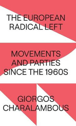 The European Radical Left - Movements And Parties since The 1960s