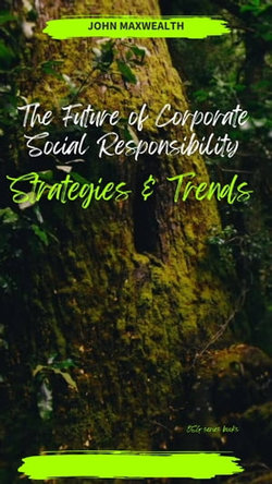 The Future of Corporate Social Responsibility - Strategies and Trends