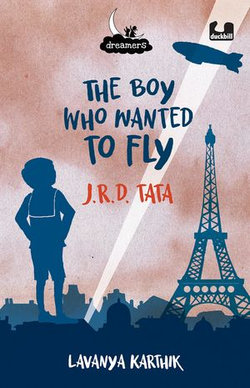 The Boy Who Wanted to Fly: JRD Tata (Dreamers Series) The Boy Who Wanted to Fly: JRD Tata (Dreamers Series)