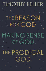Timothy Keller: The Reason for God, Making Sense of God and The Prodigal God