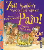 You Wouldn't Want to Live Without: Pain