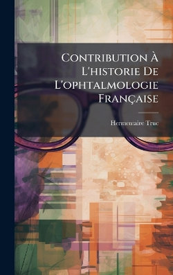 Contribution A L'historie De L'ophtalmologie Francaise