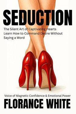 Seduction: The Silent Art of Captivating Hearts Without Saying a Word