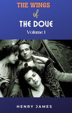 The Wings of the Dove, Volume I