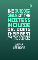 The Outdoor Girls at the Hostess House; Or, Doing Their Best for the Soldiers