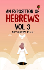 An Exposition of Hebrews Vol 3