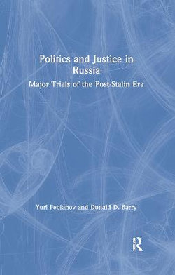 Politics and Justice in Russia: Major Trials of the Post-Stalin Era