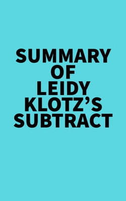Summary of Leidy Klotz's Subtract Summary of Leidy Klotz's Subtract