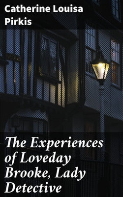 The Experiences of Loveday Brooke, Lady Detective The Experiences of Loveday Brooke, Lady Detective
