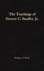 The Teachings of Denver C. Snuffer, Jr. Volume 5