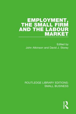 Employment, the Small Firm and the Labour Market Employment, the Small Firm and the Labour Market