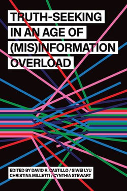 Truth-Seeking in an Age of (Mis)Information Overload Truth-Seeking in an Age of (Mis)Information Overload