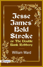 Jesse James' Bold Stroke; Or, The Double Bank Robbery