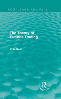 The Theory of Futures Trading (Routledge Revivals) The Theory of Futures Trading (Routledge Revivals)
