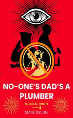 Musical Truth 4: No-One’s Dad’s a Plumber