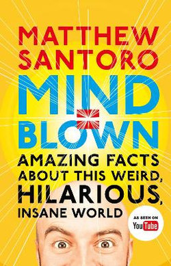Mind = Blown: Amazing Facts About this Weird, Hilarious, Insane World
