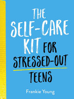 The Self-Care Kit for Stressed-Out Teens