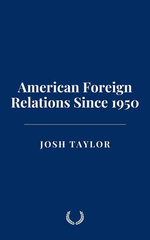 American Foreign Relations Since 1950